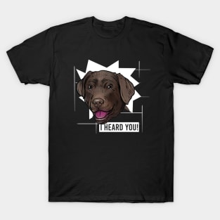 Funny Chocolate Labrador Retriever I Heard You T-Shirt